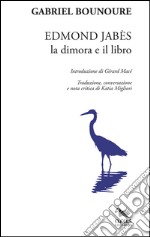 Edmond Jabès. La dimora e il libro