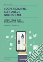 Social recruiting, soft skills e neuroscienze. Criteri e strumenti per la selezione del personale