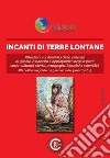 Incanti di terre lontane. Riflessioni sul dramma della violenza di genere. Aspetti socio-culturali, storici, pedagogici, filosofici e scientifici. Atti dei Convegni (Roma, 14 gennaio e 5 marzo 2019) libro