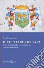 Il cocciaro del papa. Storia di una famiglia di mercanti ebrei