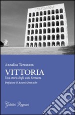 Vittoria. Una storia degli anni settanta libro