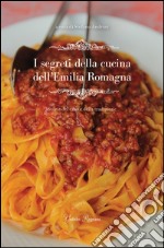 I segreti della cucina dell'Emilia Romagna. Storie del cibo e della tradizione libro