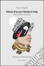 Moda. Il nuovo made in Italy. Storie, idee, innovazione libro