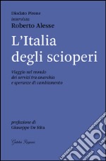 L'Italia degli scioperi. Viaggio nel mondo dei servizi tra anarchia e speranze di cambiamento libro