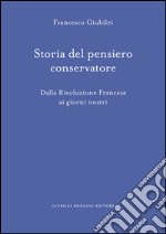 Storia del pensiero conservatore. Dalla Rivoluzione francese ai giorni nostri libro