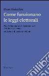 Come funzionano le leggi elettorali. Piccolo manuale delle regole del voto in Italia e nel mondo libro