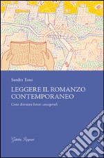 Leggere il romanzo contemporaneo. Come diventare lettori consapevoli libro