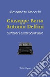 Giuseppe Berto, Antonio Delfini. Scrittori controcorrente libro