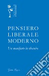 Pensiero liberale moderno. Un manifesto in divenire libro