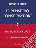 Il pensiero conservatore. Da Burke a Eliot libro