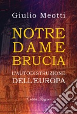 Notre Dame brucia. L'autodistruzione dell'Europa libro