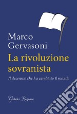 La rivoluzione sovranista. Il decennio che ha cambiato il mondo libro