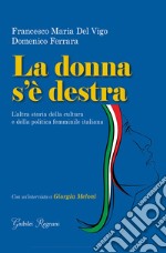 La donna s'è destra. L'altra storia della cultura e della politica femminile in Italia libro