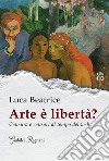 Arte è libertà? Censura e censori al tempo del web libro di Beatrice Luca