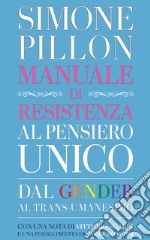 Manuale di resistenza al pensiero unico. Dal gender al transumanesimo libro