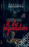 Il dio ingannatore libro di Giglietta Marcello