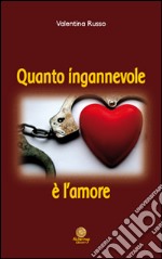 Quanto ingannevole è l'amore libro