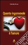 Quanto ingannevole è l'amore libro