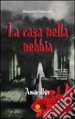 La casa nella nebbia. Amarillys libro