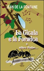 La cicala e la formica e altre fiabe... libro