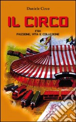 Il circo, fra passione, vita e collezione libro