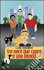 Tre nerd due capre e una bionda libro