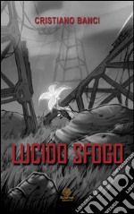 Lucido sfogo libro