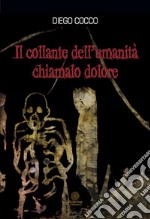 Il collante dell'umanità chiamalo dolore libro