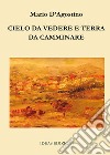 Cielo da vedere e terra da camminare libro di D'Agostino Mario