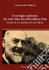 Io un figlio spirituale di san Pio da Pietrelcina. L'inizio di un cammino di conversione libro