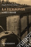 La ferrovia. Storia e ricordi libro