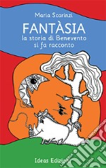 Fantàsia. La storia di Benevento si fa racconto libro