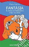 Fantàsia. La storia di Benevento si fa racconto libro di Scarinzi Maria