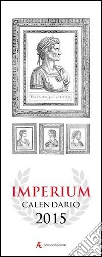 Calendario 2015 Imperium. 12 mesi-12 imperatori romani. Ediz. italiana e inglese libro