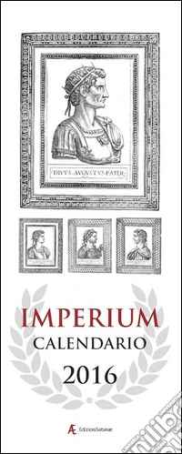 Calendario 2016 Imperium. 12 mesi-12 imperatori romani. Ediz. italiana e inglese libro