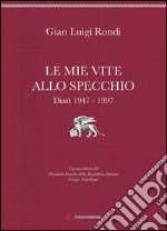 Le mie vite allo specchio. Diari 1947-1997 libro