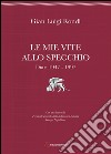 Le mie vite allo specchio. Diari 1947-1997 libro di Rondi Gian Luigi