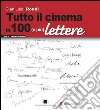 Tutto il cinema in 100 (e più) lettere. Vol. 1: Cinema italiano libro