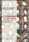 Il coraggio della felicità. Il suicidio nelle voci dei sopravvissuti libro di Casavecchia Stefania Loperfido Antonio