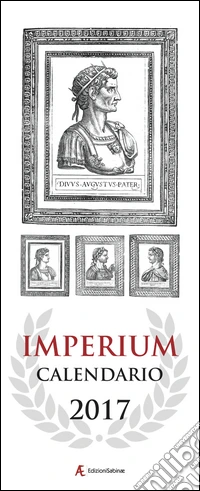 Calendario 2017 Imperium. 12 mesi-12 imperatori romani. Ediz. italiana e inglese libro