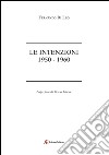 Le intenzioni. 1950-1960 libro