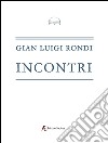 Incontri libro di Rondi Gian Luigi