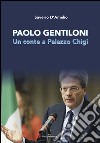 Paolo Gentiloni. Un conte a Palazzo Chigi libro di D'Amelio Saverio