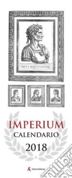 Calendario 2018 Imperium. Il calendario da parete degli imperatori romani. Ediz. italiana e inglese libro