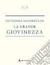 La grande giovinezza libro di Napolitano Giovanna