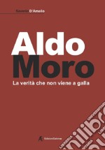 Aldo Moro. La verità che non viene a galla libro