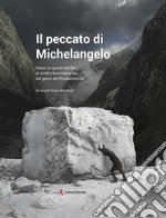 Il peccato di Michelangelo. Dietro le quinte del film di Andrei Konchalovshy sul genio del Rinascimento libro