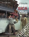 Vittorio De Sica. L'arte della scena libro di De Bernardinis Flavio