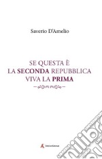 Se questa è la Seconda Repubblica, viva la Prima libro