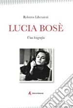 Lucia Bosè. Una biografia libro